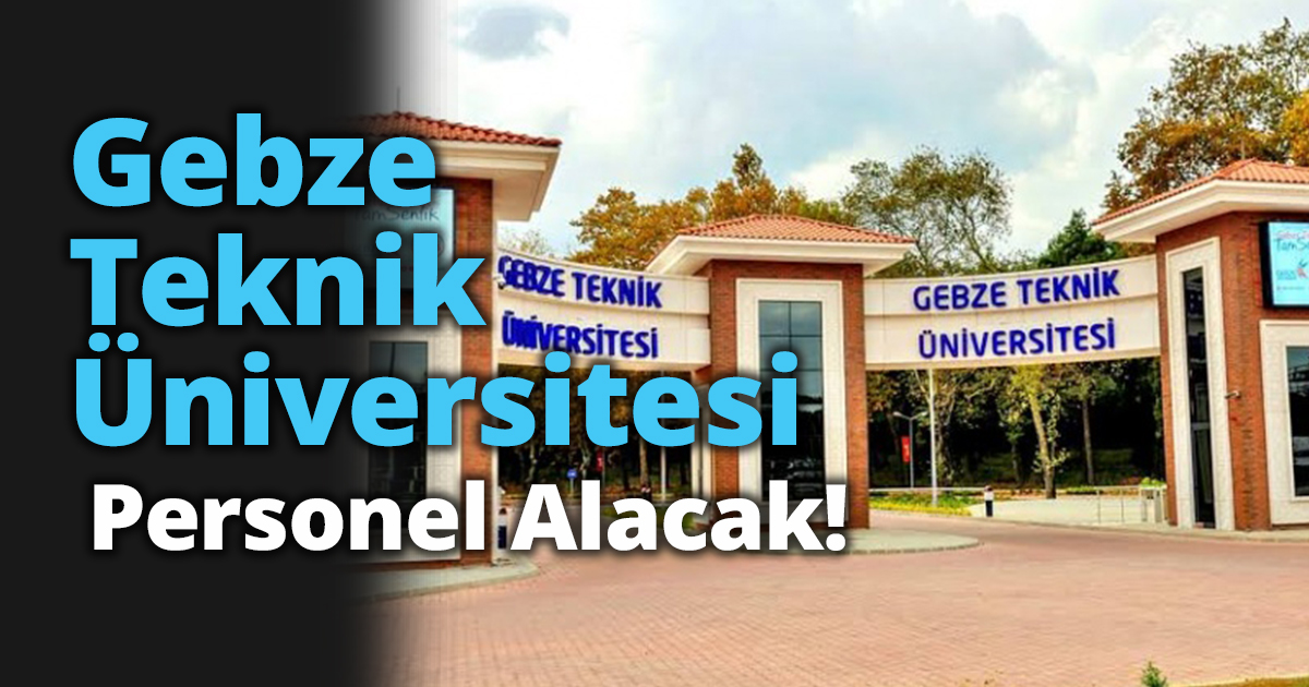 Gebze Teknik Üniversitesi personel alacak!