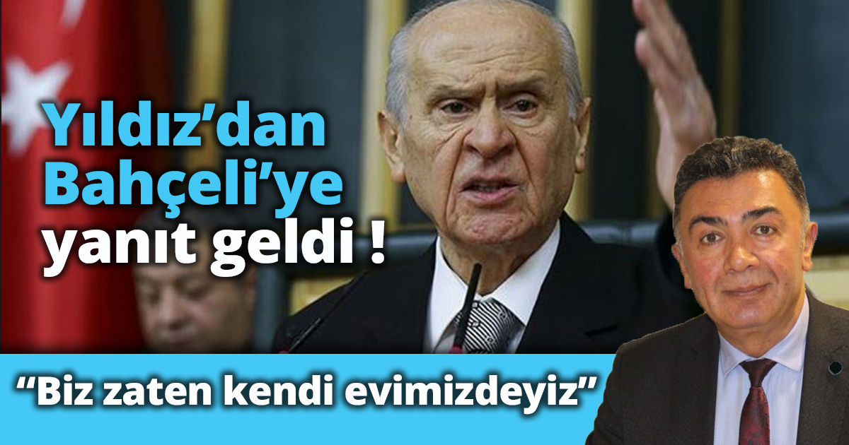 Şanbaz Yıldız’dan Bahçeli’ye yanıt! “Biz zaten kendi evimizdeyiz”
