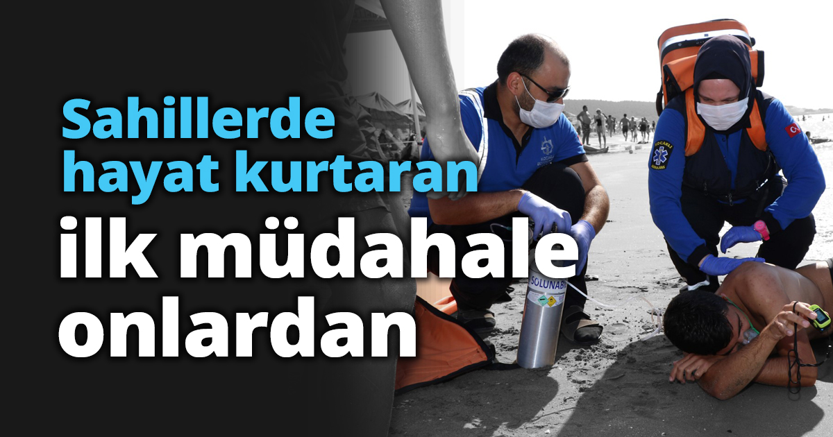 Sahillerde hayat kurtaran ilk müdahale onlardan