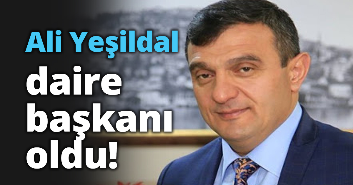 Ali Yeşildal daire başkanı oldu!