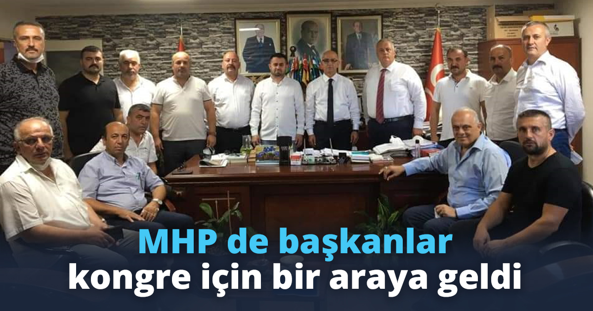 MHP de başkanlar kongre için bir araya geldi