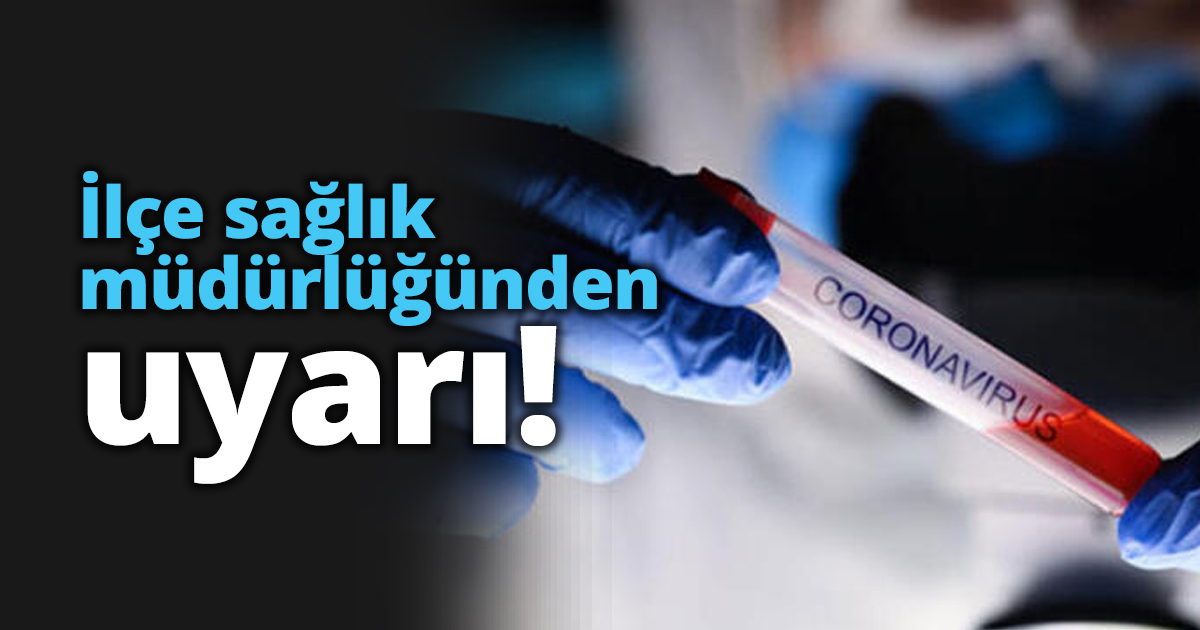 İlçe sağlık müdürlüğünden uyarı!