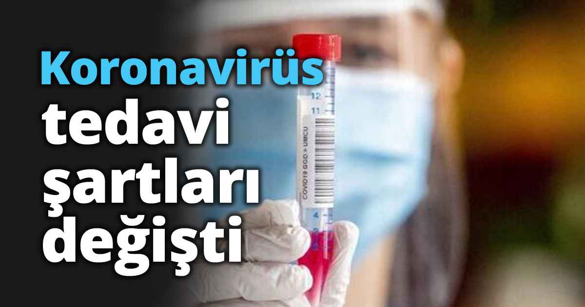 Koronavirüs tedavi şartları değişti