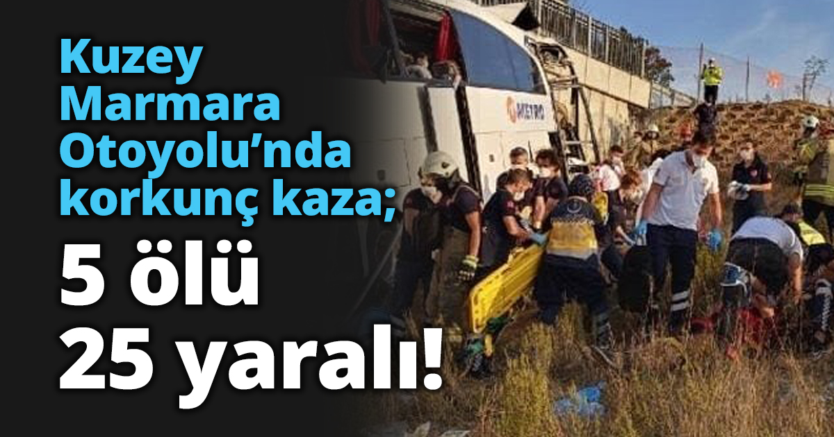 Kuzey Marmara Otoyolu’nda korkunç kaza; 5 ölü 25 yaralı!