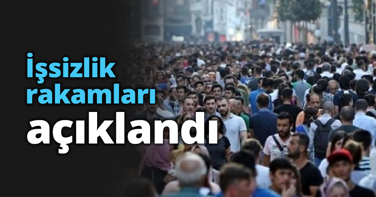 İşsizlik rakamları açıklandı