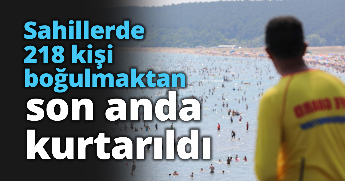Sahillerde 218 kişi boğulmaktan son anda kurtarıldı