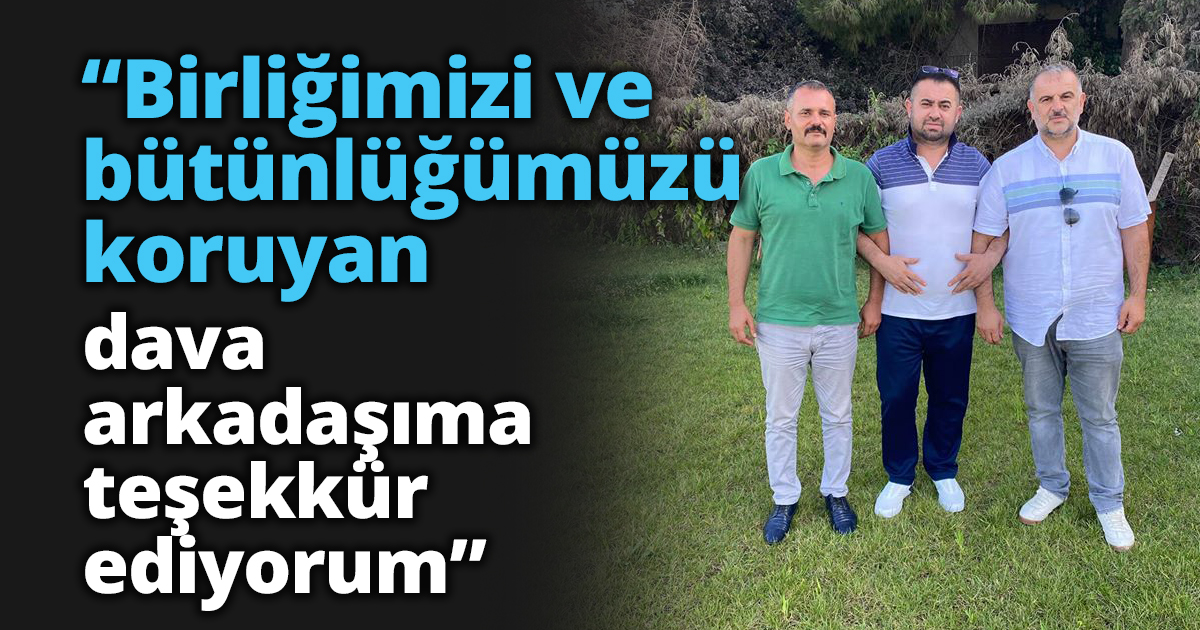 “Birliğimizi ve bütünlüğümüzü koruyan dava arkadaşıma teşekkür ediyorum”