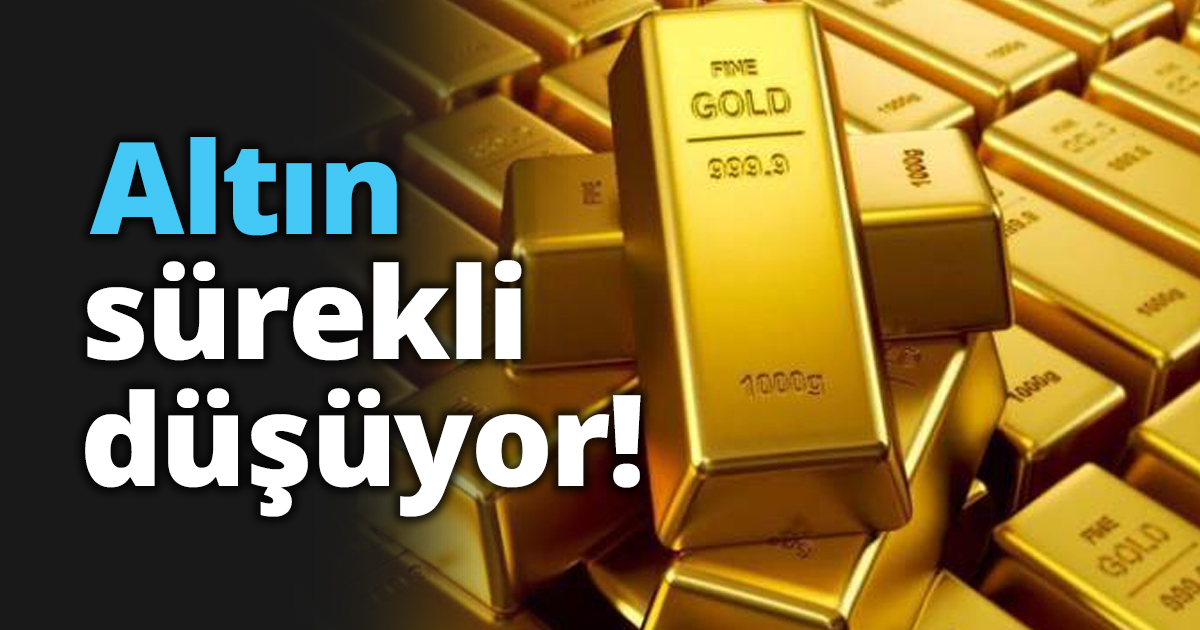 Altın sürekli düşüyor!