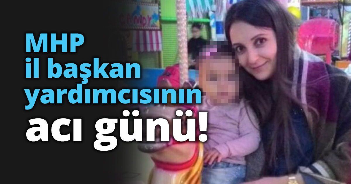 MHP il başkan yardımcısının acı günü!