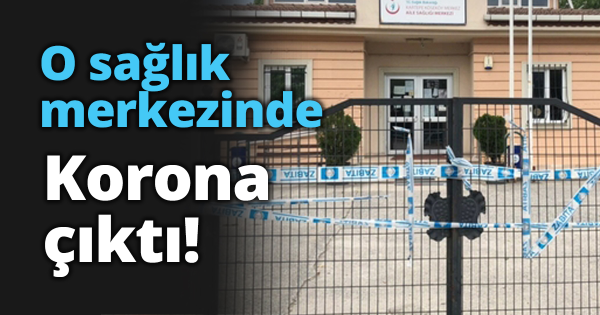 O sağlık merkezinde Korona çıktı!