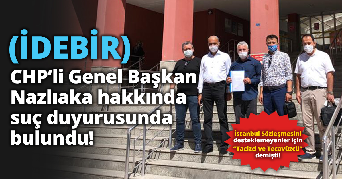 (İDEBİR) CHP’li Genel Başkan Nazlıaka hakkında suç duyurusunda bulundu!