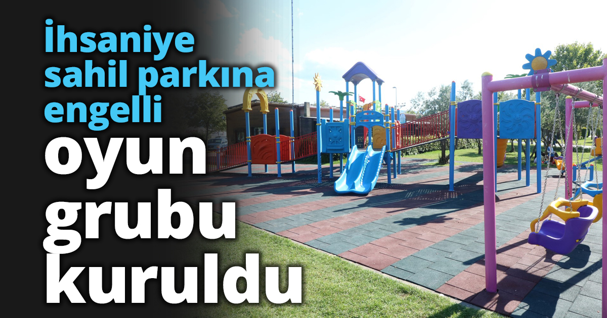 İhsaniye sahil parkına engelli oyun grubu kuruldu