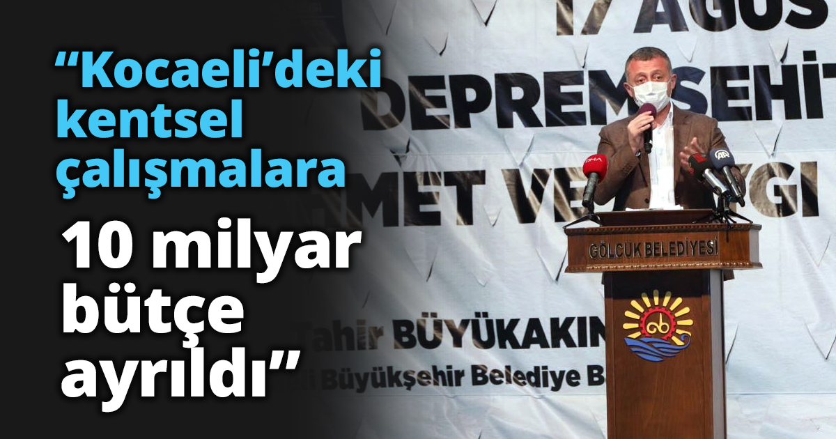 “Kocaeli’deki kentsel çalışmalara 10 milyar bütçe ayrıldı”