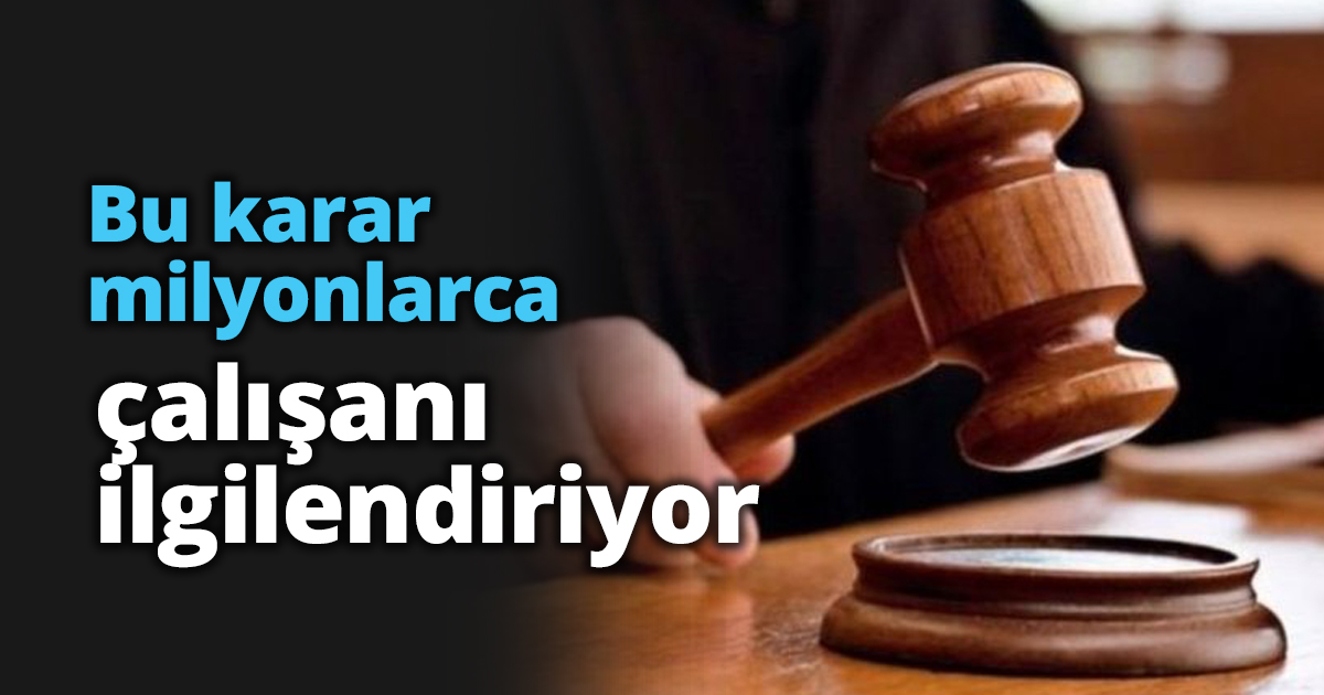 Bu karar milyonlarca çalışanı ilgilendiriyor