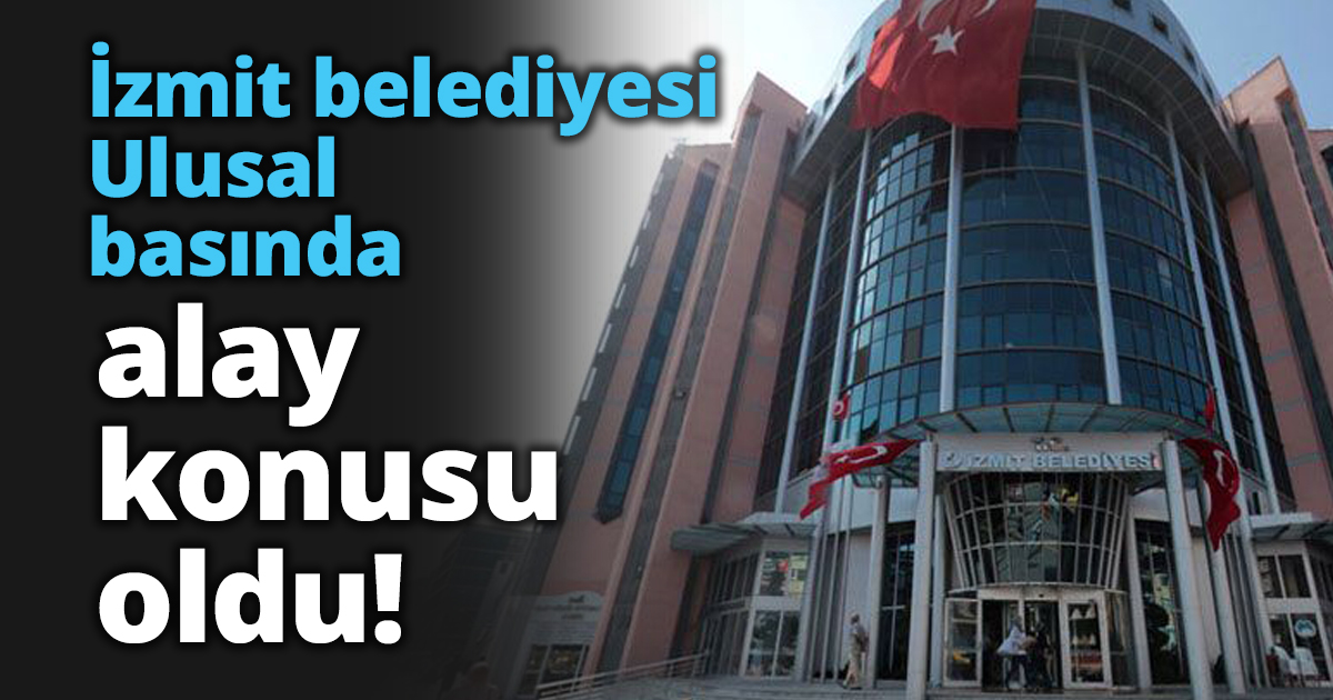 İzmit belediyesi Ulusal basında alay konusu oldu!