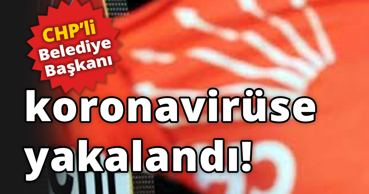 Belediye Başkanı koronavirüse yakalandı
