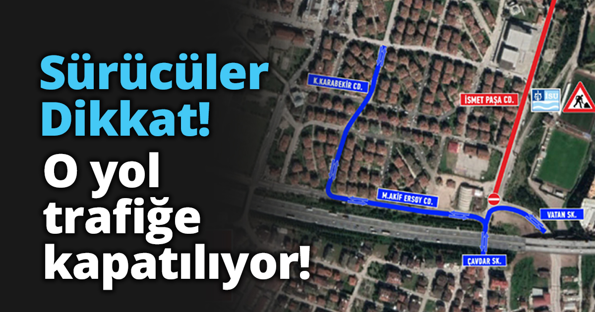 O yol trafiğe kapatılıyor!