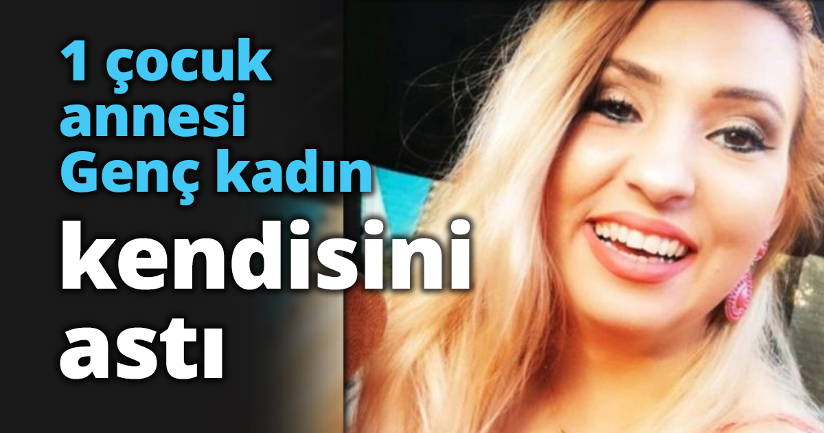 1 çocuk annesi genç kadın kendisini astı