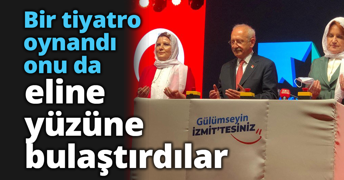 Bir tiyatro oynandı onu da eline yüzüne bulaştırdılar