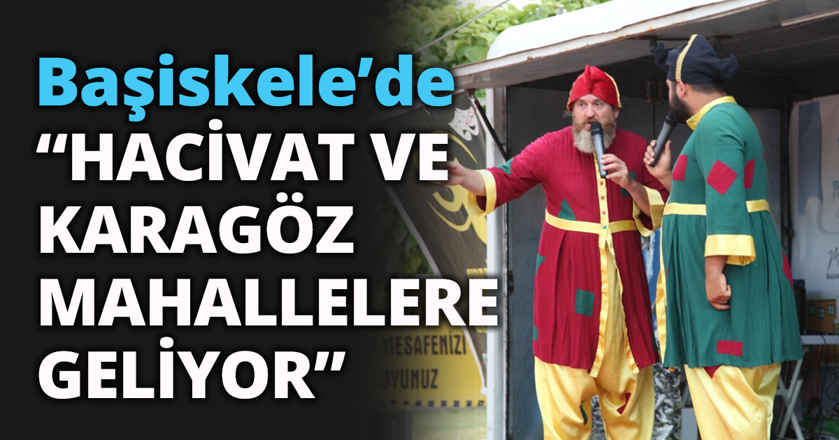 “HACİVAT VE KARAGÖZ MAHALLELERE GELİYOR”
