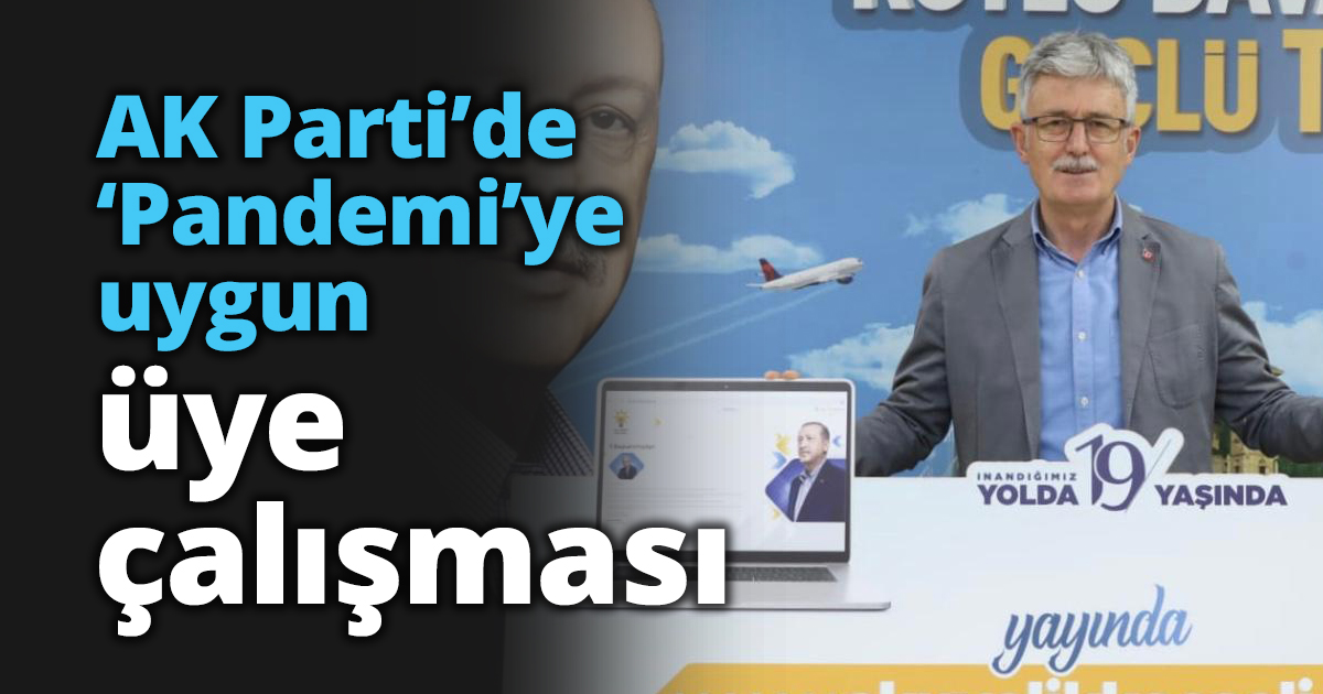 AK Parti’de ‘Pandemi’ye uygun üye çalışması
