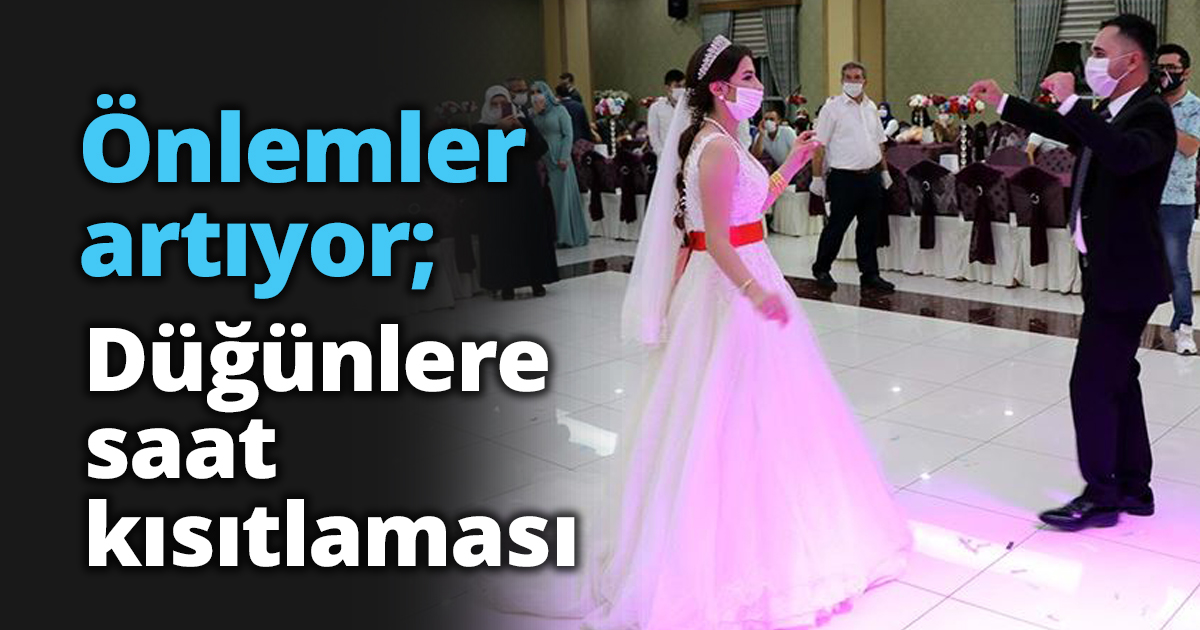 Önlemler artıyor; Düğünlere saat kısıtlaması
