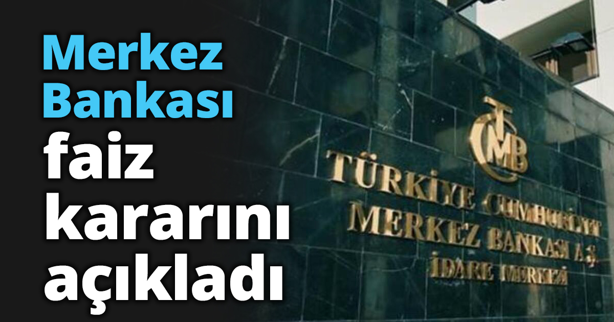Merkez Bankası faiz kararını açıkladı