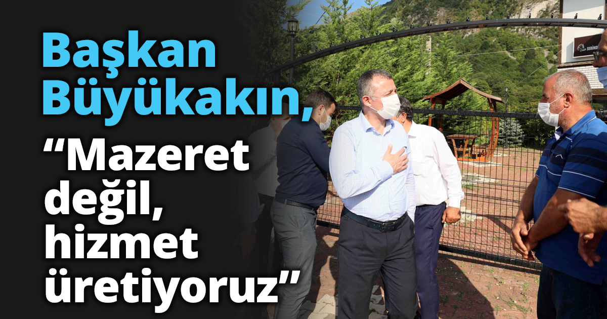 Başkan Büyükakın, “Mazeret değil, hizmet üretiyoruz”