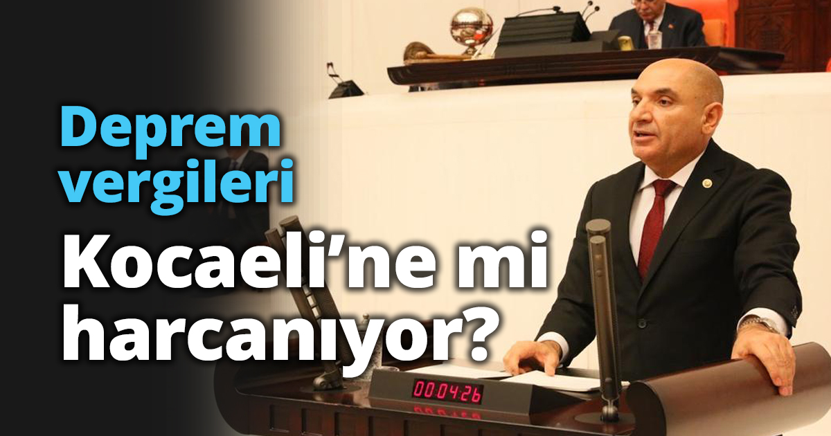 Deprem vergileri Kocaeli’ne mi harcanıyor?