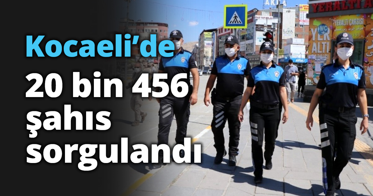 Kocaeli’de 20 bin 456 şahıs sorgulandı