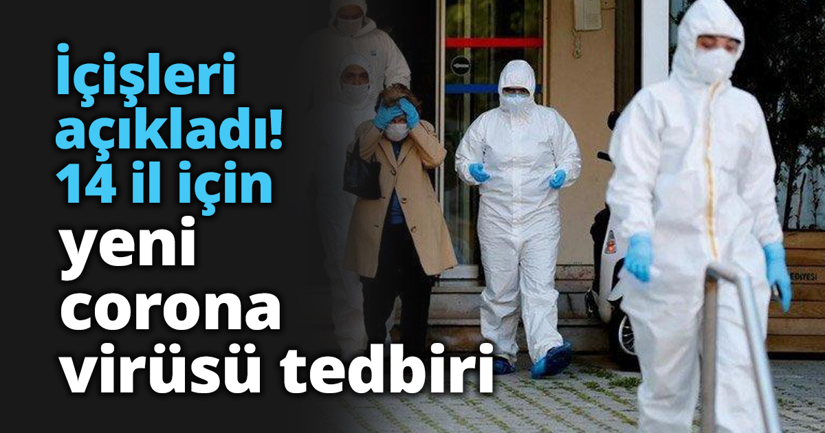 İçişleri açıkladı! 14 il için yeni corona virüsü tedbiri