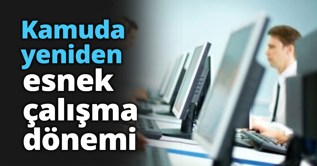 Kamuda yeniden esnek çalışma dönemi
