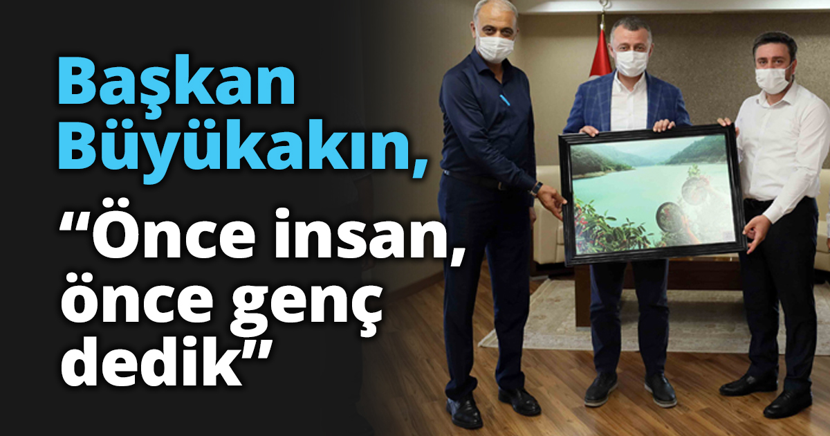 Başkan Büyükakın, “Önce insan, önce genç dedik” 