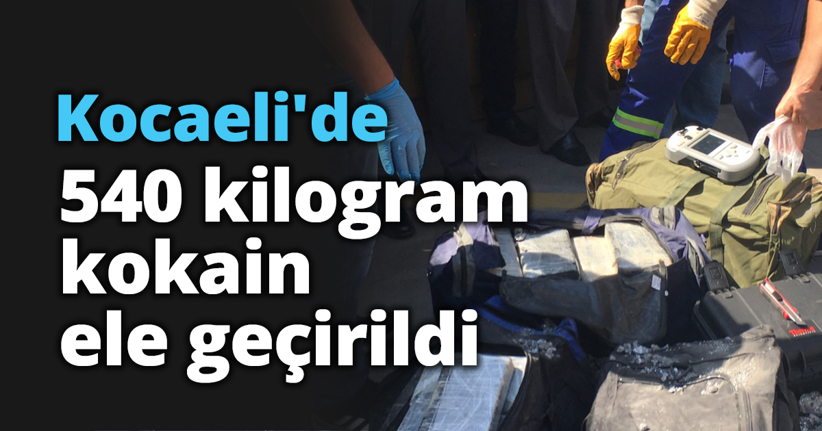 Kocaeli'de 540 kilogram kokain ele geçirildi