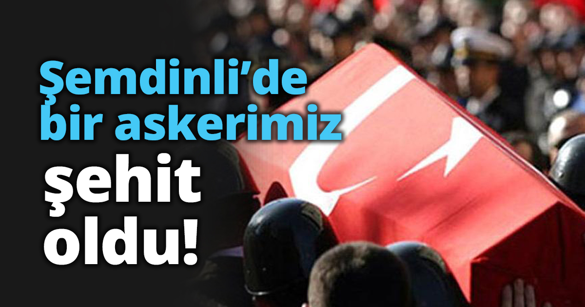 Şemdinli’de bir askerimiz şehit oldu!