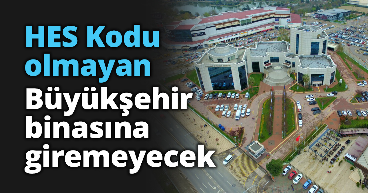 HES Kodu olmayan Büyükşehir binasına giremeyecek