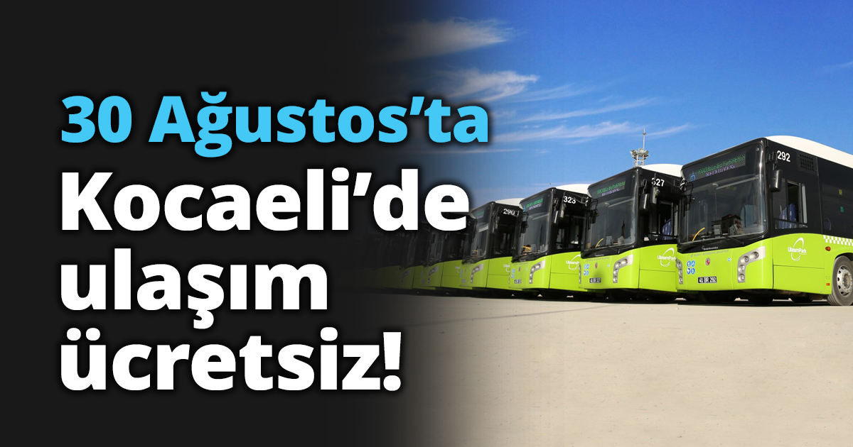 30 Ağustos’ta ulaşım ücretsiz!