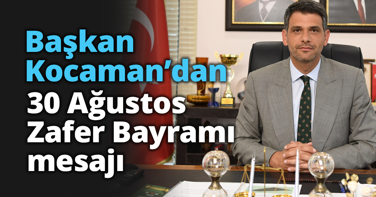 Başkan Kocaman’dan 30 Ağustos Zafer Bayramı mesajı