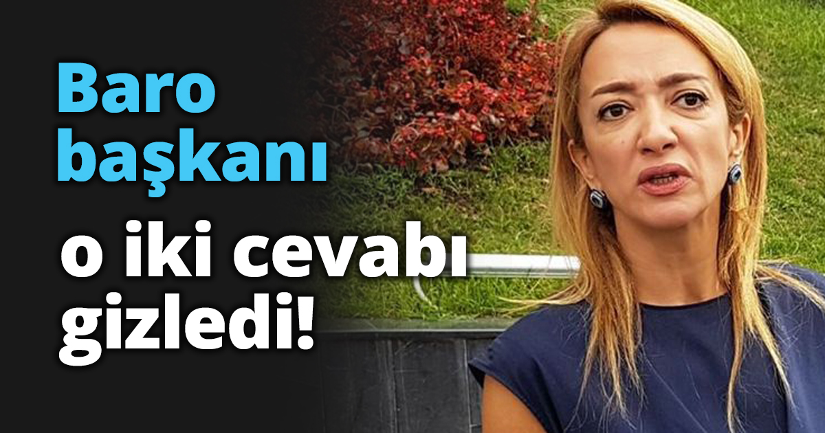 Baro başkanı o iki cevabı gizledi!