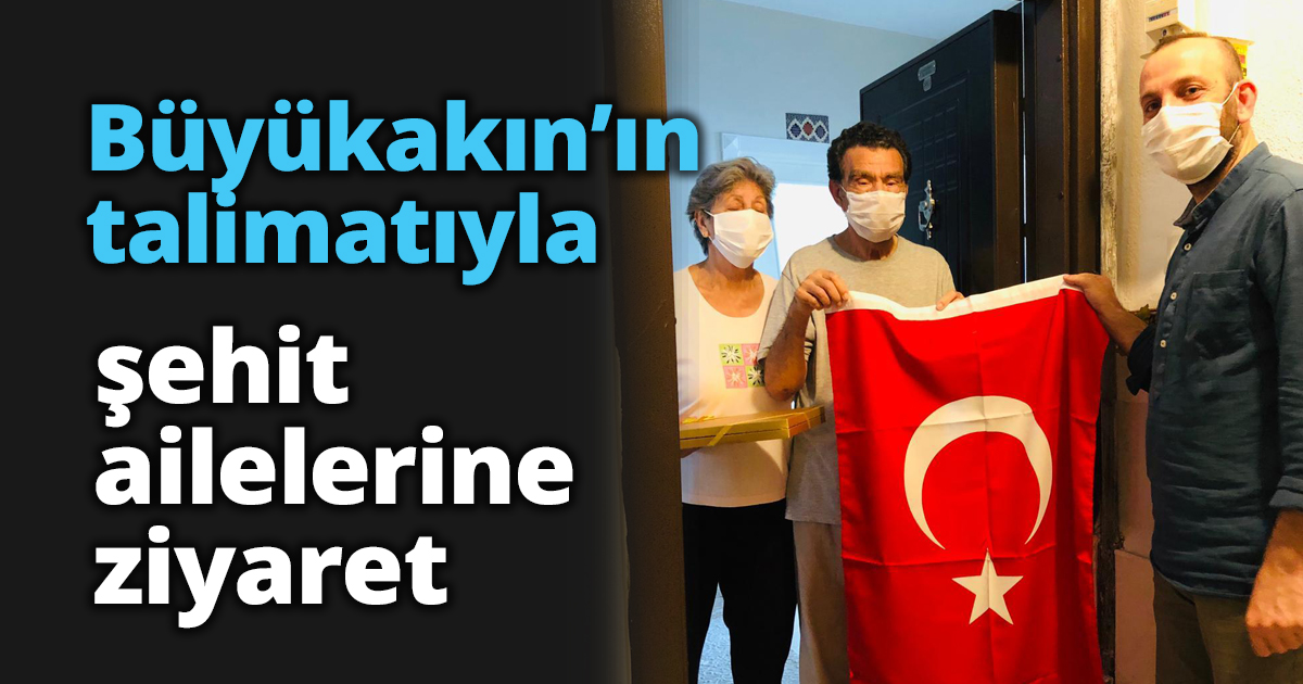Büyükakın’ın talimatıyla şehit ailelerine ziyaret