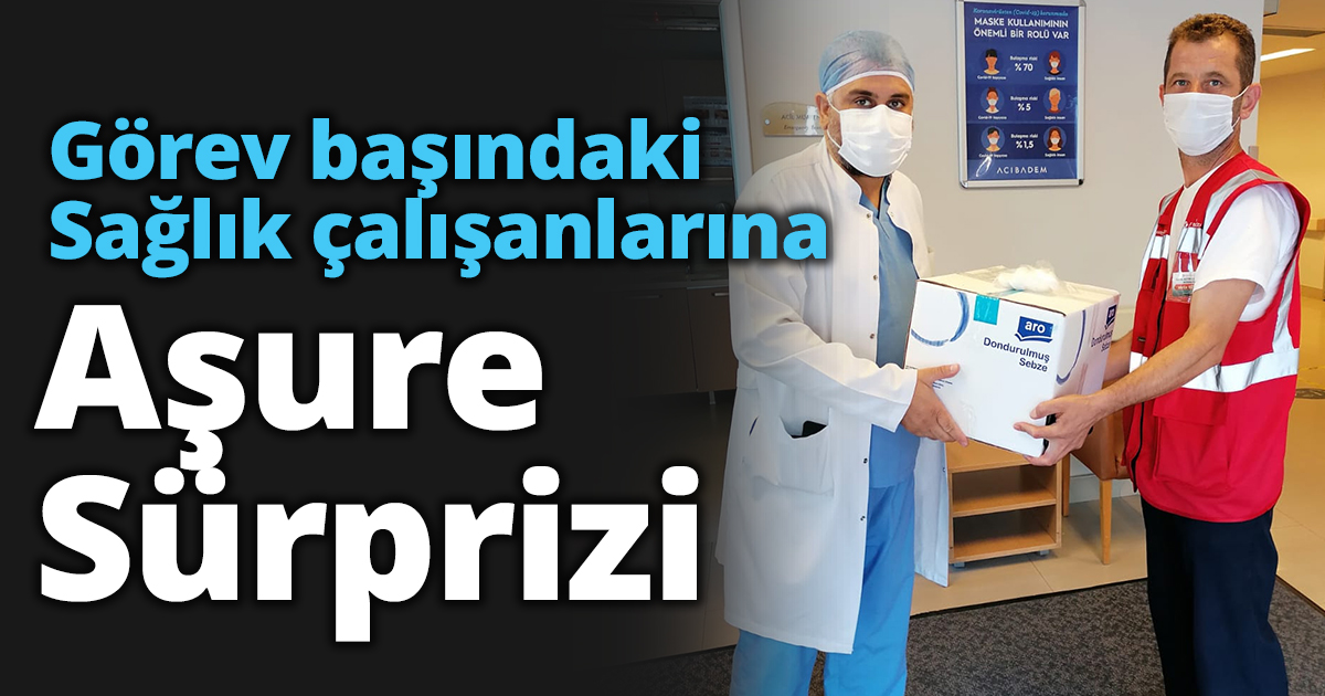  Görev başındaki  Sağlık çalışanlarına aşure sürprizi