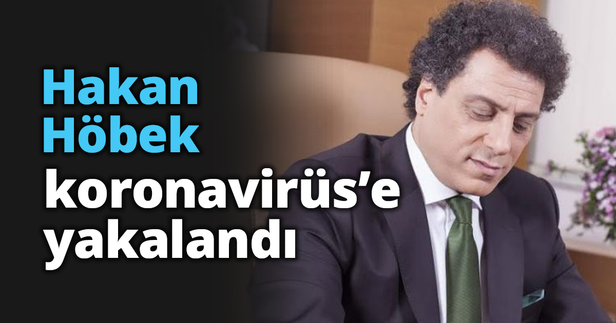 Hakan Höbek korona oldu