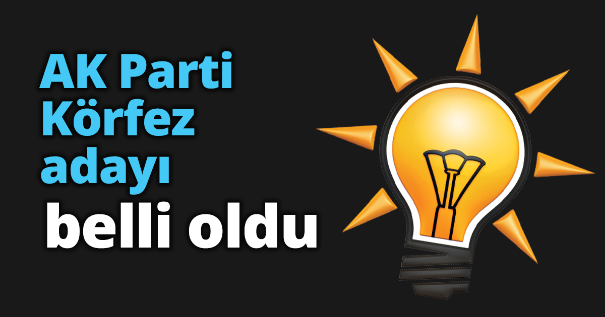 AK Parti Körfez adayı belli oldu