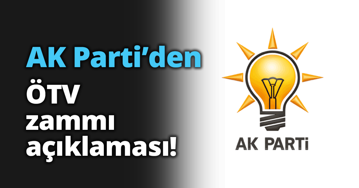 AK Parti’den ÖTV zammı açıklaması!