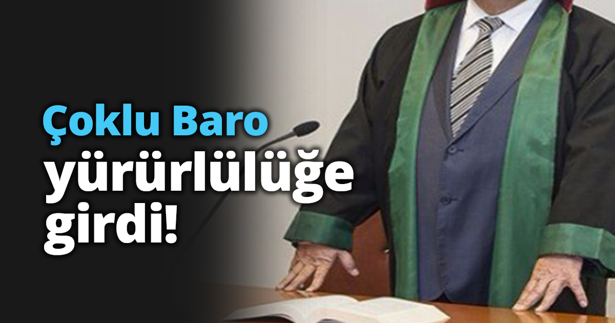 Çoklu Baro yürürlülüğe girdi!