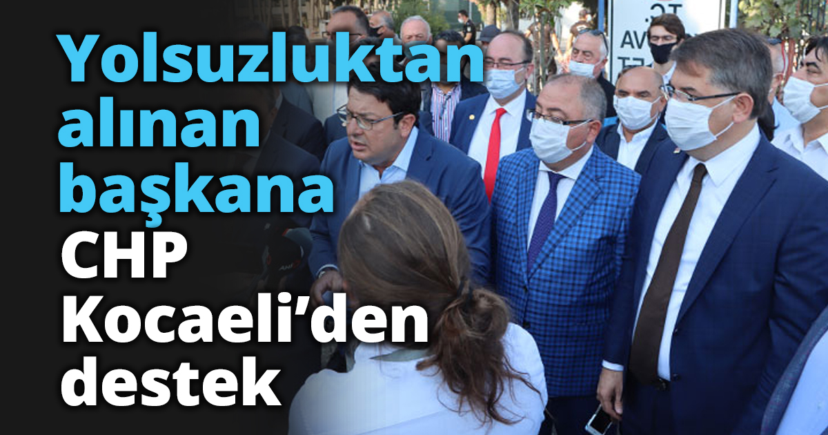 Yolsuzluktan alınan başkana CHP Kocaeli’den destek
