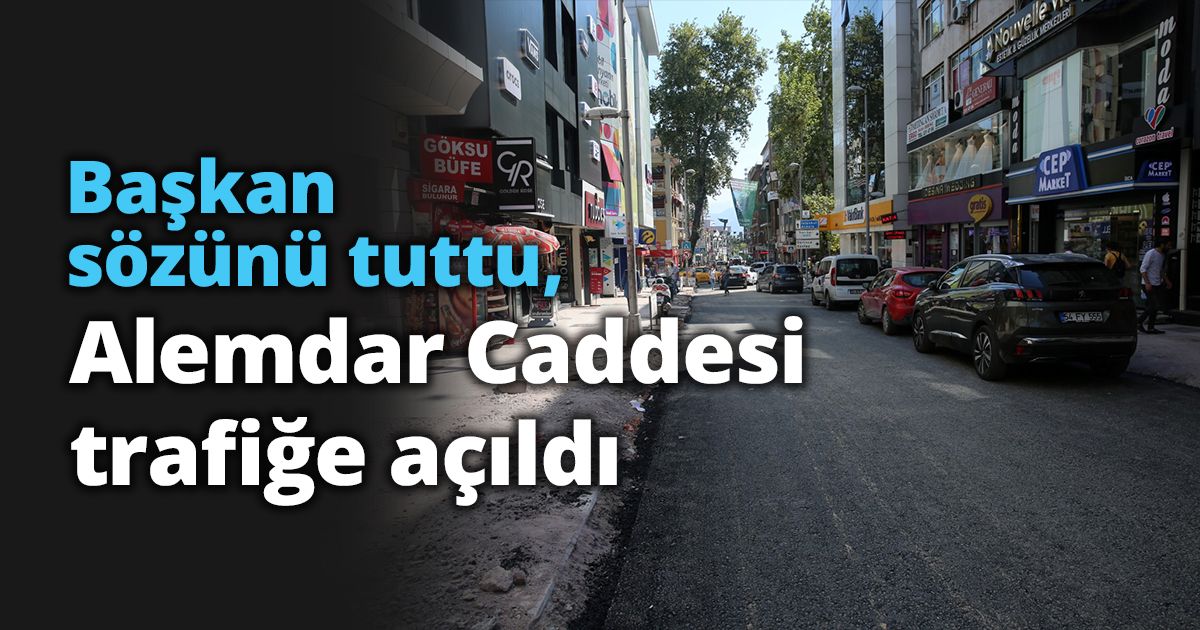 Başkan sözünü tuttu, Alemdar Caddesi trafiğe açıldı