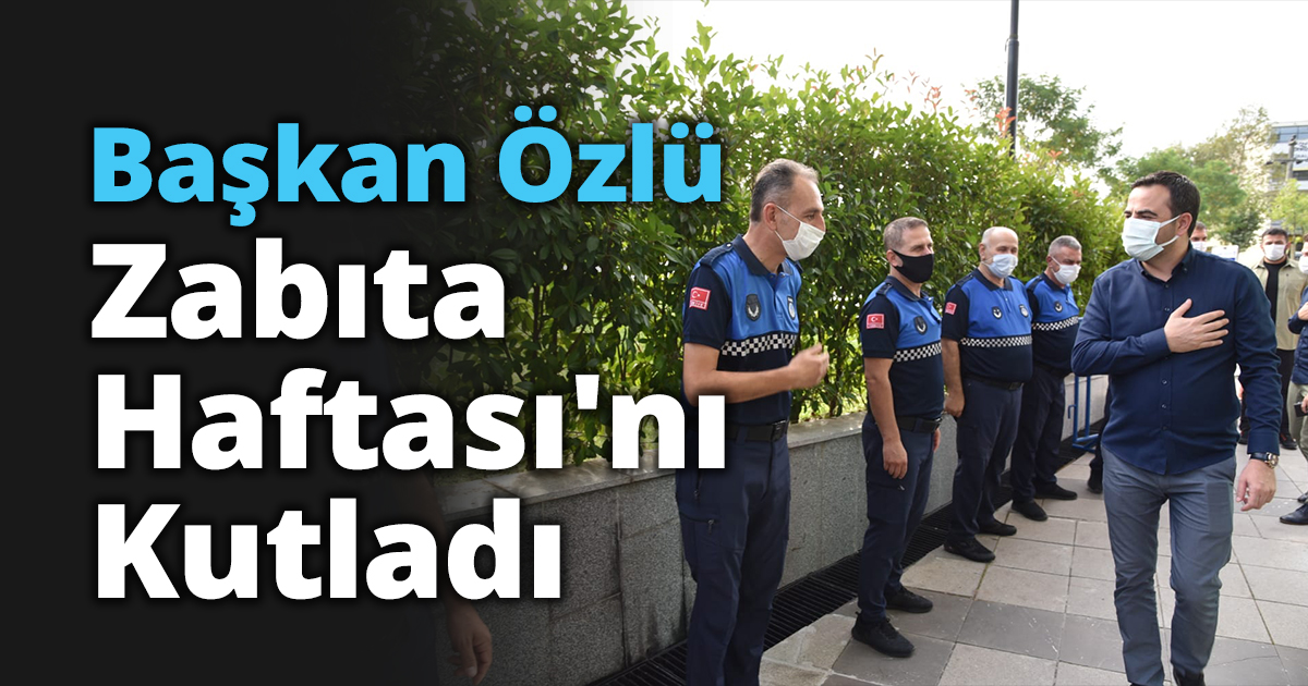Başkan Özlü Zabıta Haftası'nı Kutladı