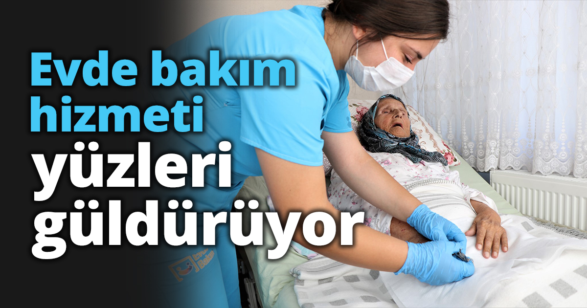 Evde bakım hizmeti yüzleri güldürüyor