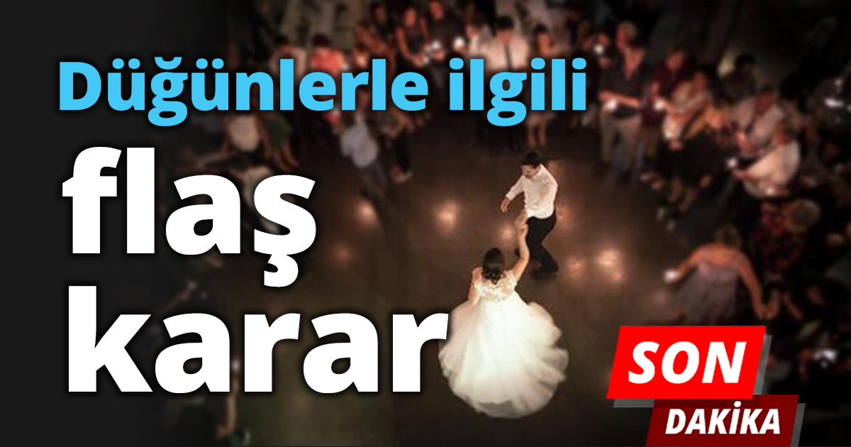 Düğünlerle ilgili flaş karar